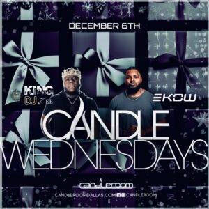 WED DEC 6: Candle Wednesdays Featuring King DJ Zee + EKOW