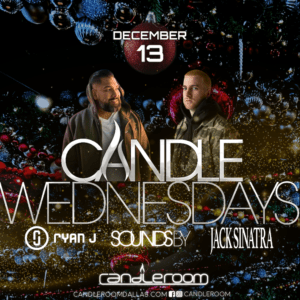 WED DEC 13: Candle Wednesdays Featuring DJ Ryan J + Jack Sinatra