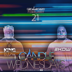 WED FEB 21: Candle Wednesdays Featuring King DJ Zee + EKOW