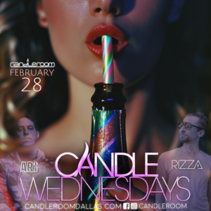 WED FEB 28: Candle Wednesdays Featuring King DJ ARI + RIZZA