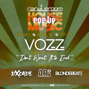 FRI APR 12: House PopUp featuring DJ VOZZ with DXcade, Ari & Blondebeats