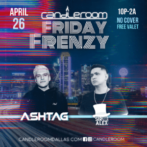 FRI APR 26: Friday Frenzy featuring DJ ASHTAG +SIR ALEX