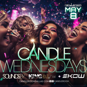 WED MAY 8th: Candle Wednesdays Featuring DJs King DJ Zee + EKOW